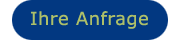 Ihre Anfrage Button